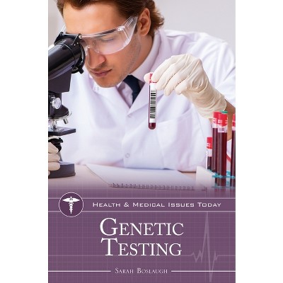 Genetic Testing - (Health and Medical Issues Today) by  Sarah Boslaugh (Hardcover)