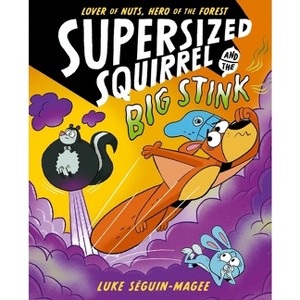 Supersized Squirrel and the Big Stink - by  Luke Seguin-Magee (Paperback) - 1 of 1