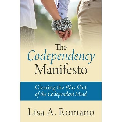 The Codependency Manifesto - by  Lisa A Romano (Paperback)