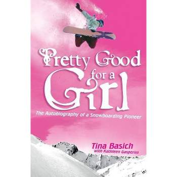 Pretty Good for a Girl - by  Tina Basich & Kathleen Gasperini (Paperback)