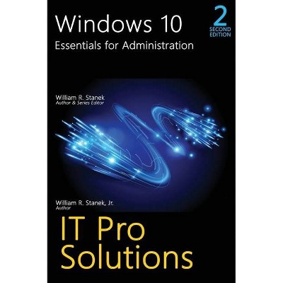 Windows 10, Essentials for Administration, Professional Reference, 2nd Edition - (It Pro Solutions) by  William R Stanek & William R Stanek