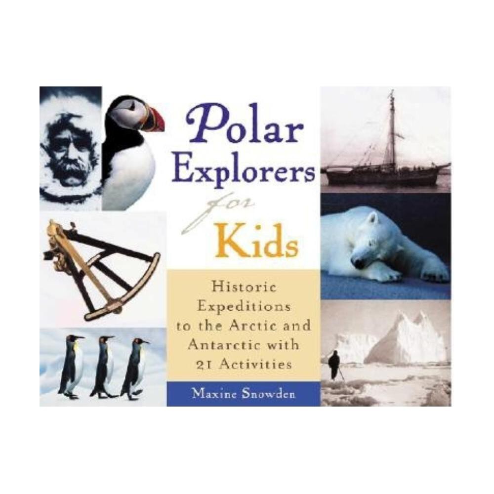 Polar Explorers for Kids - (For Kids) by Maxine Snowden (Paperback)