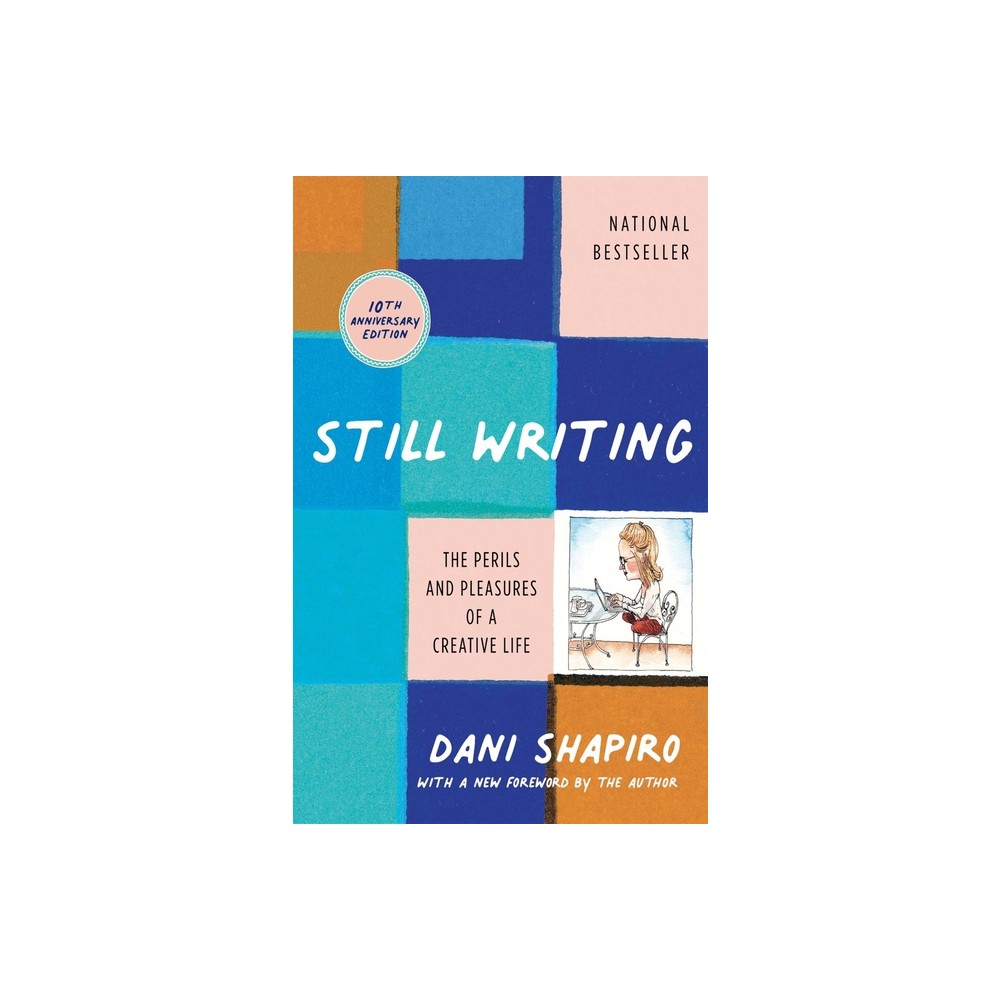 Still Writing - by Dani Shapiro (Paperback)