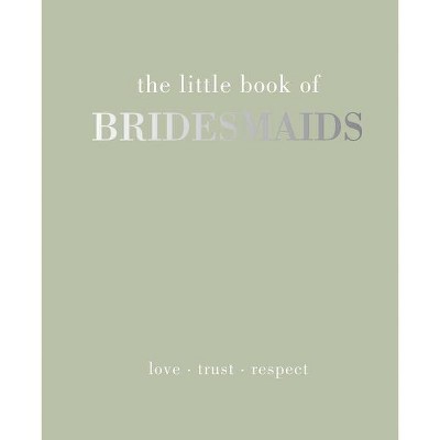 The Little Book of Bridesmaids - by  Joanna Gray (Hardcover)