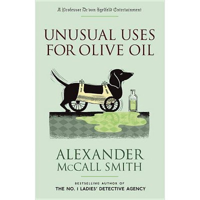 Unusual Uses for Olive Oil - (Professor Dr Von Igelfeld) by  Alexander McCall Smith (Paperback)