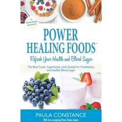 Power Healing Foods, Refresh Your Health and Blood Sugar - (Paperback)