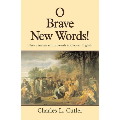 O Brave New Words - by  Charles L Cutler (Paperback)