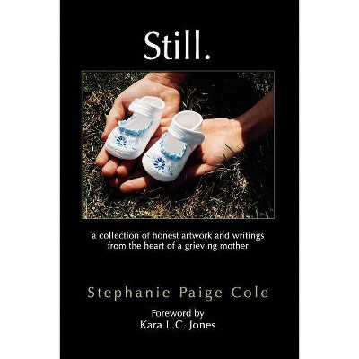 Still - by  Stephanie Paige Cole (Paperback)