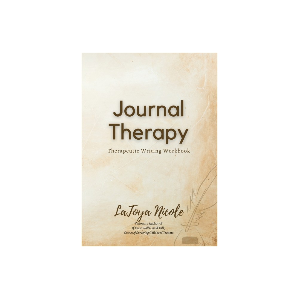 Journal Therapy, Therapeutic Writing Workbook - by Latoya Nicole (Paperback)