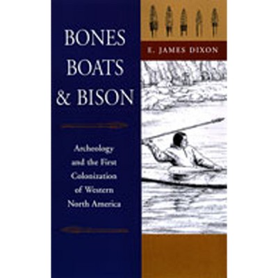 Bones, Boats, & Bison - by  E James Dixon (Paperback)