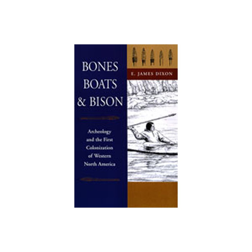 Bones, Boats, & Bison - by E James Dixon (Paperback)