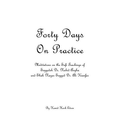 Forty Days On Practice - by  Hamid Hank Edson (Paperback)