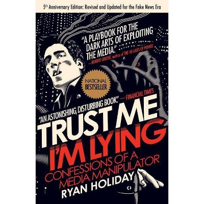 Trust Me, I'm Lying - by  Ryan Holiday (Paperback)