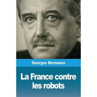 La France contre les robots - by  Georges Bernanos (Paperback)