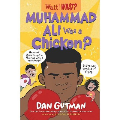 Muhammad Ali Was a Chicken? - (Wait! What?) by  Dan Gutman & Allison Steinfeld (Hardcover)