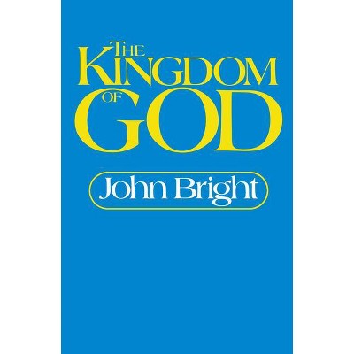 The Kingdom of God - (Series a) by  John Bright (Paperback)