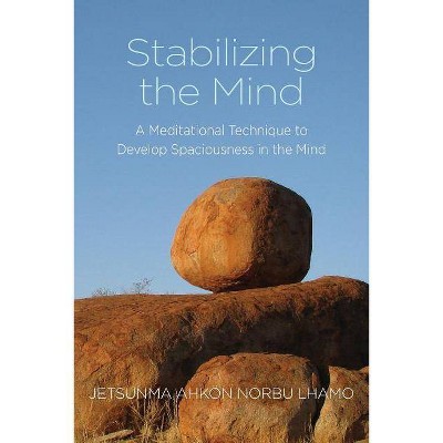 Stabilizing the Mind - 2nd Edition by  Jetsunma Ahkon Norbu Lhamo (Paperback)