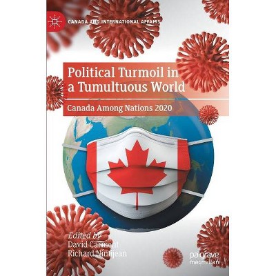 Political Turmoil in a Tumultuous World - (Canada and International Affairs) by  David Carment & Richard Nimijean (Hardcover)