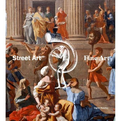 Street Art, Fine Art - by  Ingrid Beazley (Hardcover)