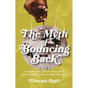 The Myth of Bouncing Back - by  Charaia Rush (Paperback) - 1 of 1