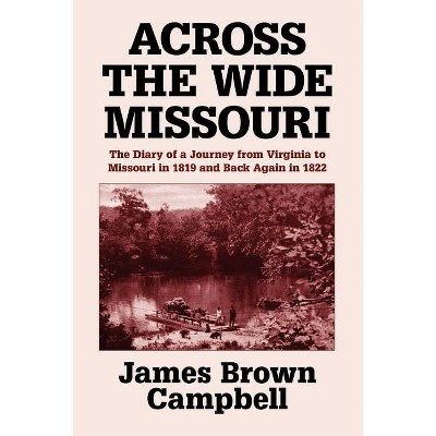 Across the Wide Missouri - by  James Brown Campbell (Paperback)