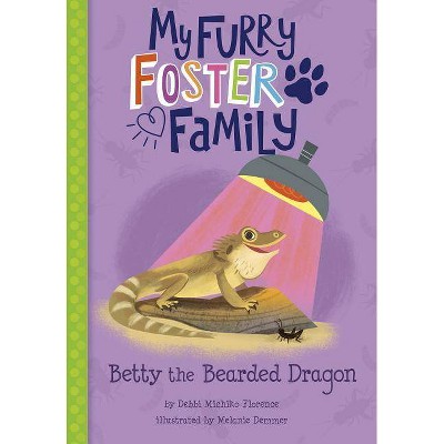 Betty the Bearded Dragon - (My Furry Foster Family) by  Debbi Michiko Florence (Paperback)