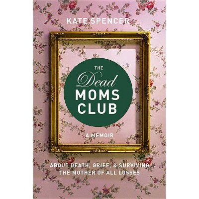 The Dead Moms Club - by  Kate Spencer (Paperback)