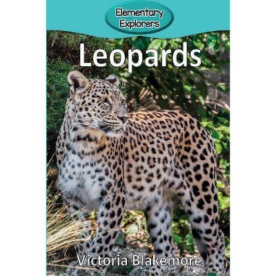 Leopards - (Elementary Explorers) by  Victoria Blakemore (Paperback)