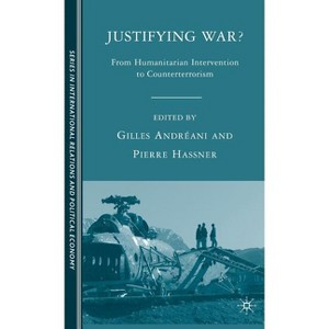 Justifying War? - (The Sciences Po International Relations and Political Economy) by  G Andréani & P Hassner (Hardcover) - 1 of 1