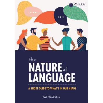 The Nature of Language: A Short Guide to What's in Our Heads - by  Bill VanPatten (Paperback)