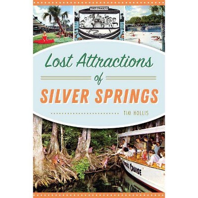 Lost Attractions of Silver Springs - by  Tim Hollis (Paperback)