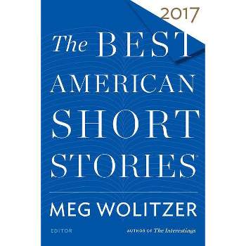 The Best American Short Stories 2017 - by  Meg Wolitzer & Heidi Pitlor (Paperback)