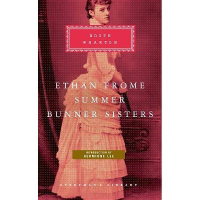 Ethan Frome, Summer, Bunner Sisters - (Everyman's Library Classics & Contemporary Classics) by  Edith Wharton (Hardcover)