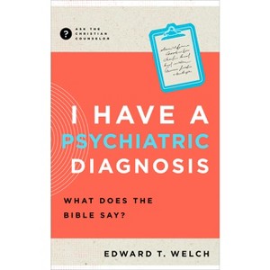 I Have a Psychiatric Diagnosis - (Ask the Christian Counselor) by  Edward T Welch (Paperback) - 1 of 1