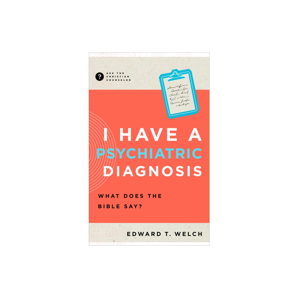 I Have a Psychiatric Diagnosis - (Ask the Christian Counselor) by Edward T Welch (Paperback)