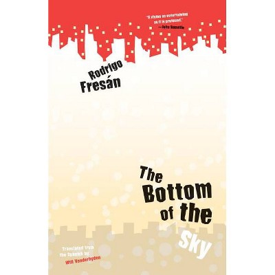 Bottom of the Sky - by  Rodrigo Fresán (Paperback)