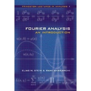 Fourier Analysis - (Princeton Lectures in Analysis) by  Elias M Stein & Rami Shakarchi (Hardcover) - 1 of 1