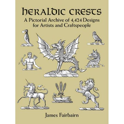 Heraldic Crests - (Dover Pictorial Archive) by  James Fairbairn (Paperback)