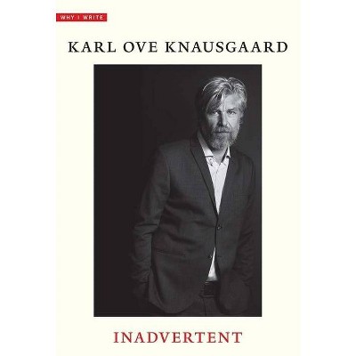 Inadvertent - (Why I Write) by  Karl Ove Knausgaard (Paperback)