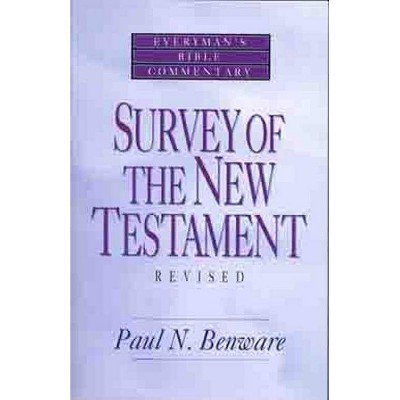 Survey of the New Testament- Everyman's Bible Commentary - (Everyman's Bible Commentaries) by  Paul N Benware (Paperback)