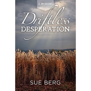 Driftless Desperation - (A Jim Higgins Driftless Mystery) by  Sue Berg (Paperback) - 1 of 1