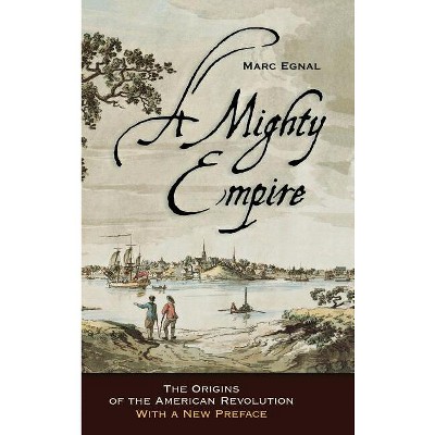 A Mighty Empire - by  Marc Egnal (Hardcover)