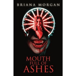 Mouth Full of Ashes - by  Briana Morgan (Paperback) - 1 of 1