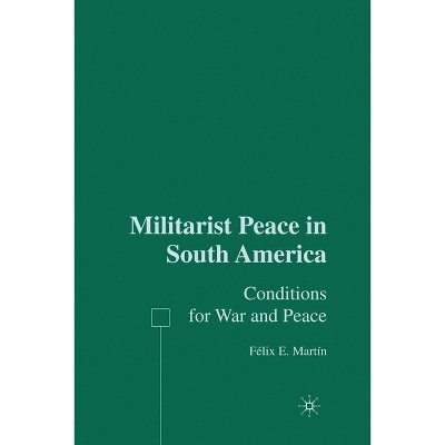 Militarist Peace in South America - by  F Martín (Paperback)
