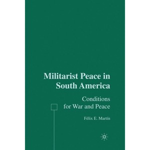 Militarist Peace in South America - by  F Martín (Paperback) - 1 of 1