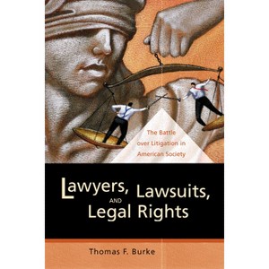 Lawyers, Lawsuits, and Legal Rights - (California Law, Politics, and Society) by  Thomas F Burke (Paperback) - 1 of 1