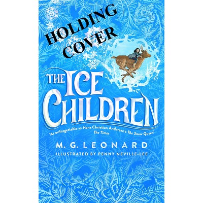 The Ice Children - by  M G Leonard (Hardcover)