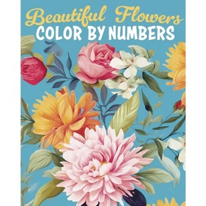 Beautiful Flowers Color by Numbers - (Sirius Color by Numbers Collection) by  Else Lennox & David Woodroffe (Paperback) - 1 of 1