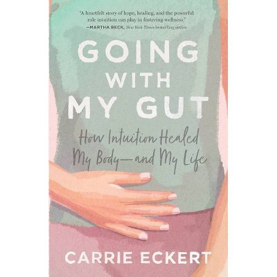 Going with My Gut - by  Carrie Eckert (Paperback)