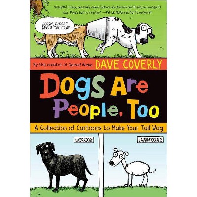 Dogs Are People, Too - by  Dave Coverly (Paperback)